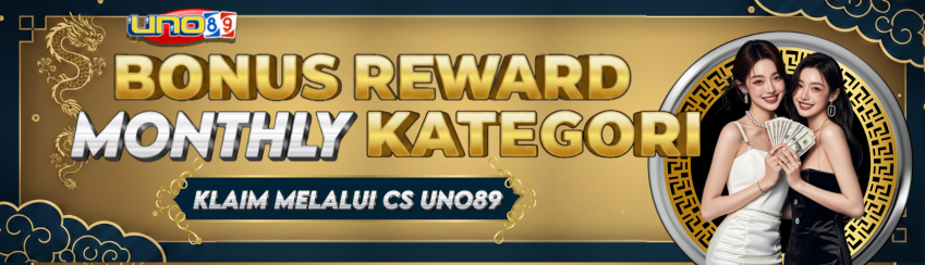 UNO89 - BONUS REWARD MONTHLY KATEGORI