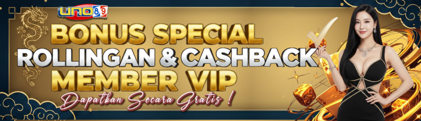 UNO89 - BONUS SPECIAL ROLLNGAN & CASHBACK VIP